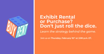 Exhibit Rental or Purchase? Don't just roll the dice.
